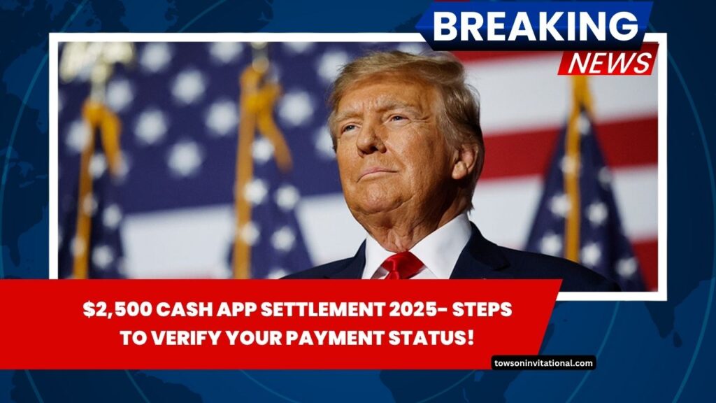 $2,500 Cash App Settlement 2025- Steps To Verify Your Payment Status!