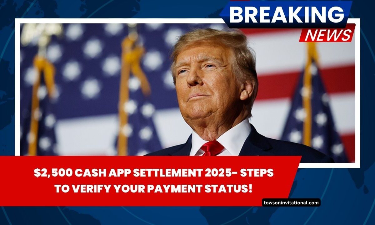 $2,500 Cash App Settlement 2025- Steps To Verify Your Payment Status!