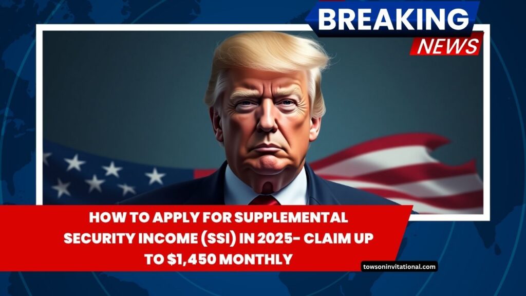 How To Apply For Supplemental Security Income (SSI) In 2025- Claim Up To $1,450 Monthly