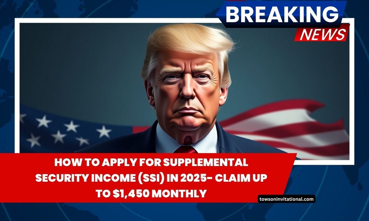How To Apply For Supplemental Security Income (SSI) In 2025- Claim Up To $1,450 Monthly