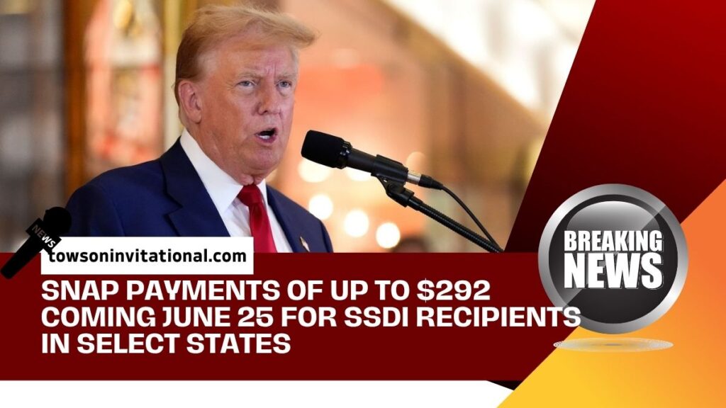 SNAP Payments of Up to $292 Coming June 25 for SSDI Recipients in Select States
