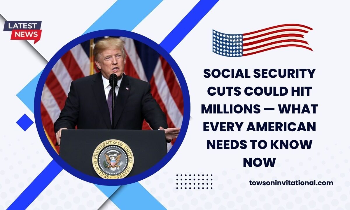 Social Security Cuts Could Hit Millions — What Every American Needs To Know Now